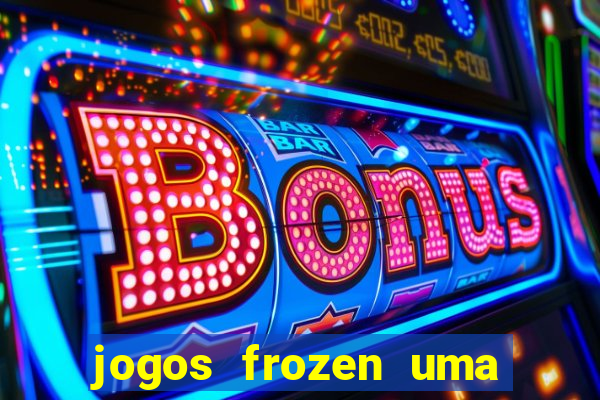 jogos frozen uma aventura congelante problema em dobro